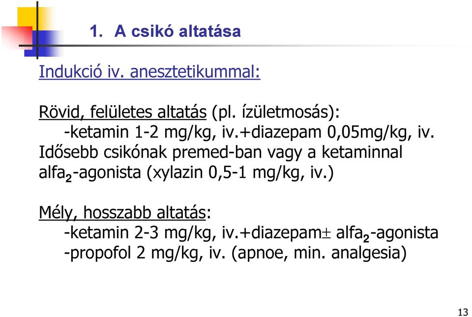 Idősebb csikónak premed-ban vagy a ketaminnal alfa 2 -agonista (xylazin 0,5-1 mg/kg, iv.