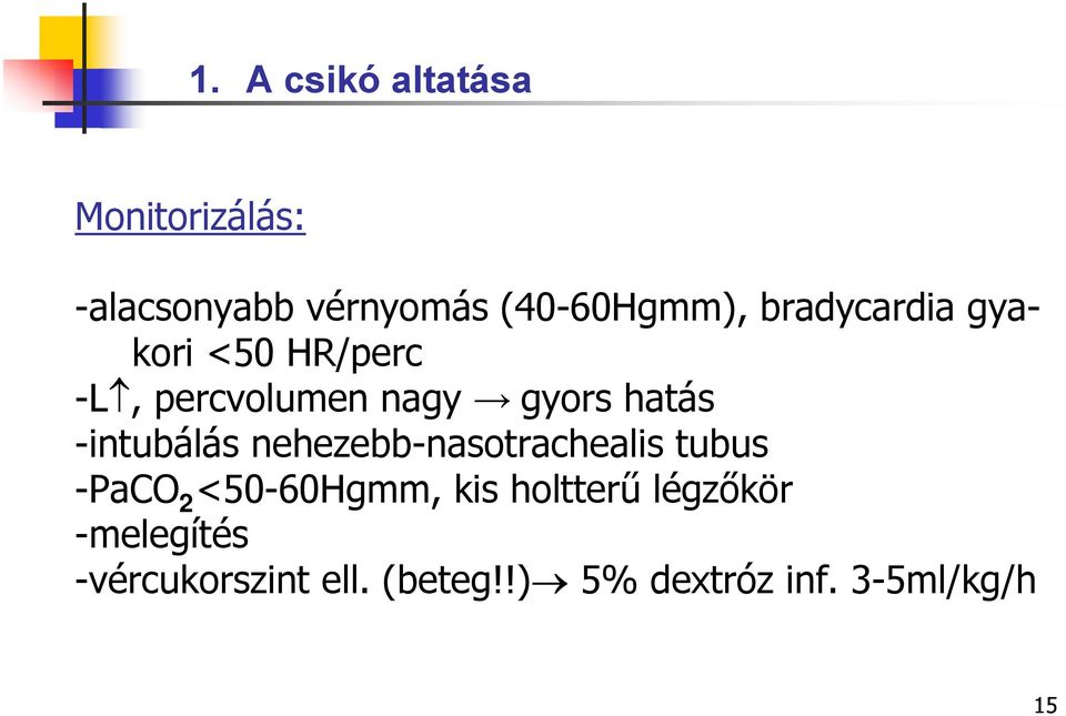 -intubálás nehezebb-nasotrachealis tubus -PaCO 2 <50-60Hgmm, kis