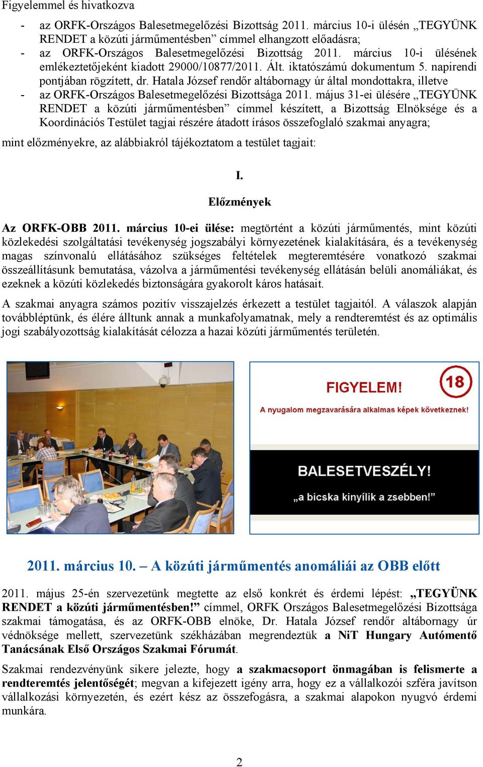 március 10-i ülésének emlékeztetőjeként kiadott 29000/10877/2011. Ált. iktatószámú dokumentum 5. napirendi pontjában rögzített, dr.