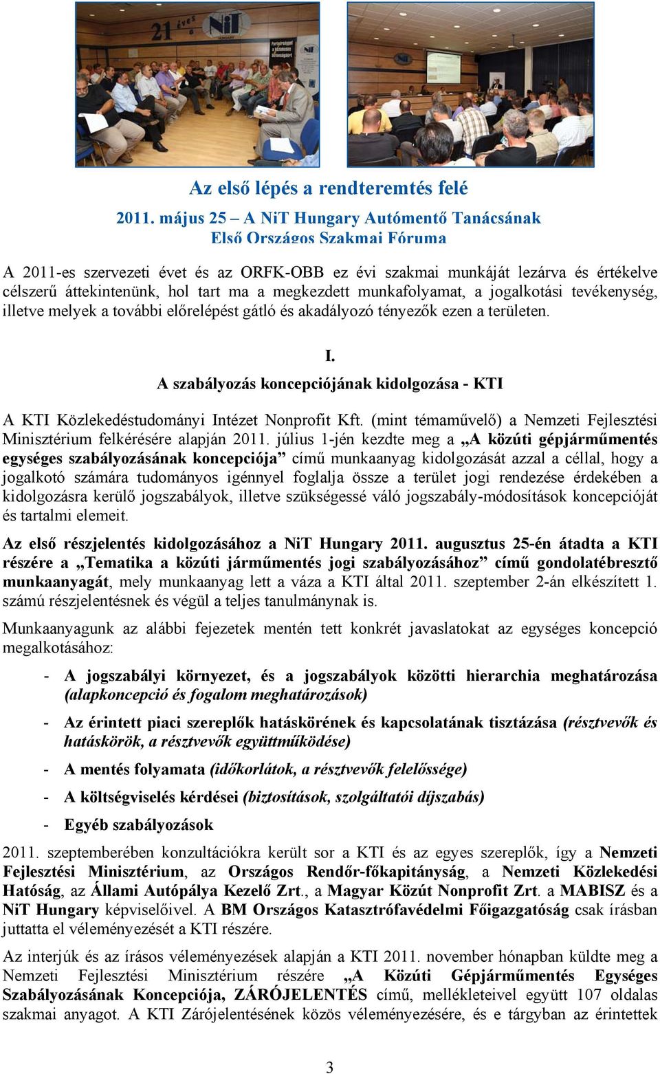 megkezdett munkafolyamat, a jogalkotási tevékenység, illetve melyek a további előrelépést gátló és akadályozó tényezők ezen a területen. I.