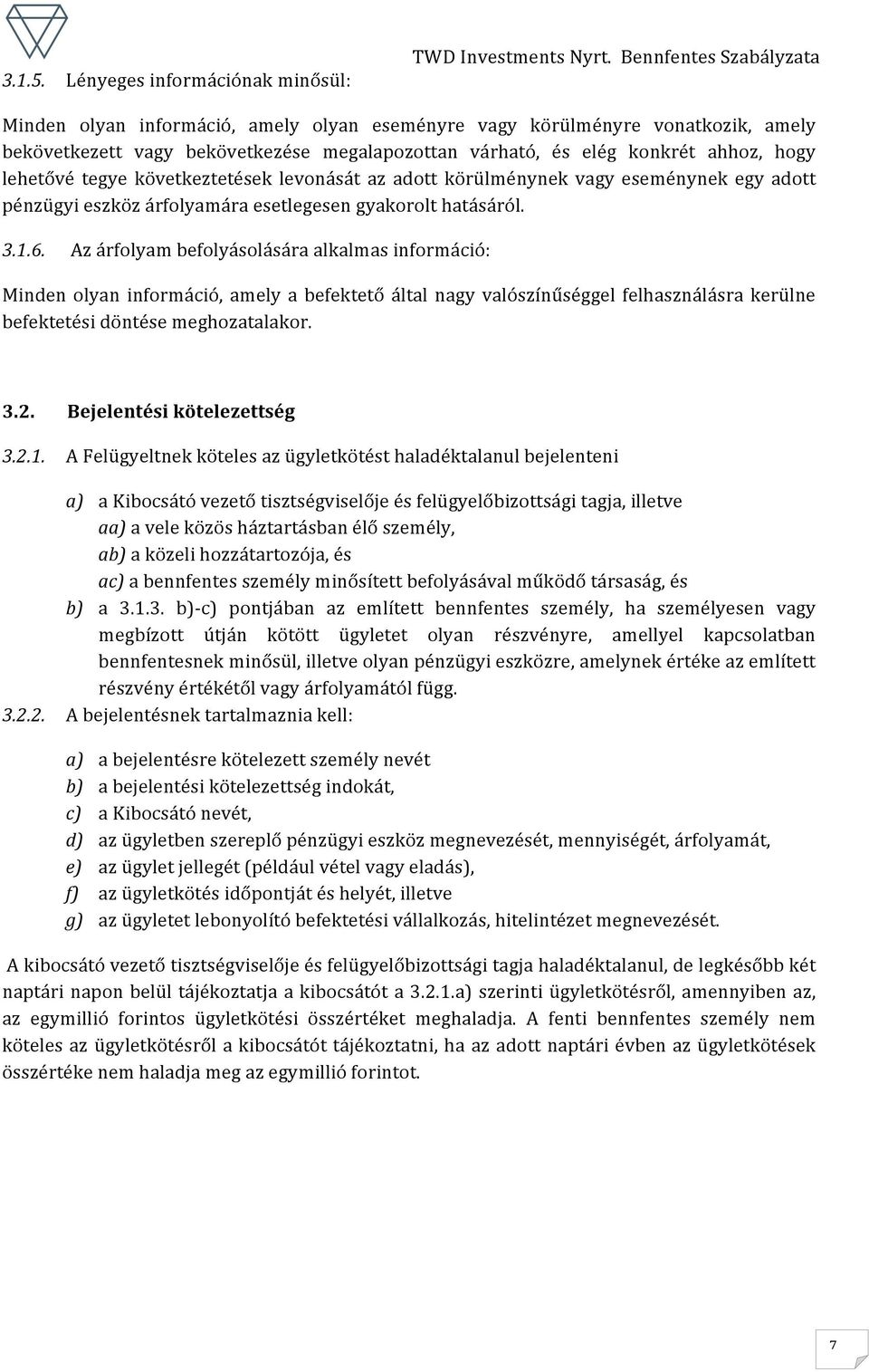 lehetővé tegye következtetések levonását az adott körülménynek vagy eseménynek egy adott pénzügyi eszköz árfolyamára esetlegesen gyakorolt hatásáról. 3.1.6.