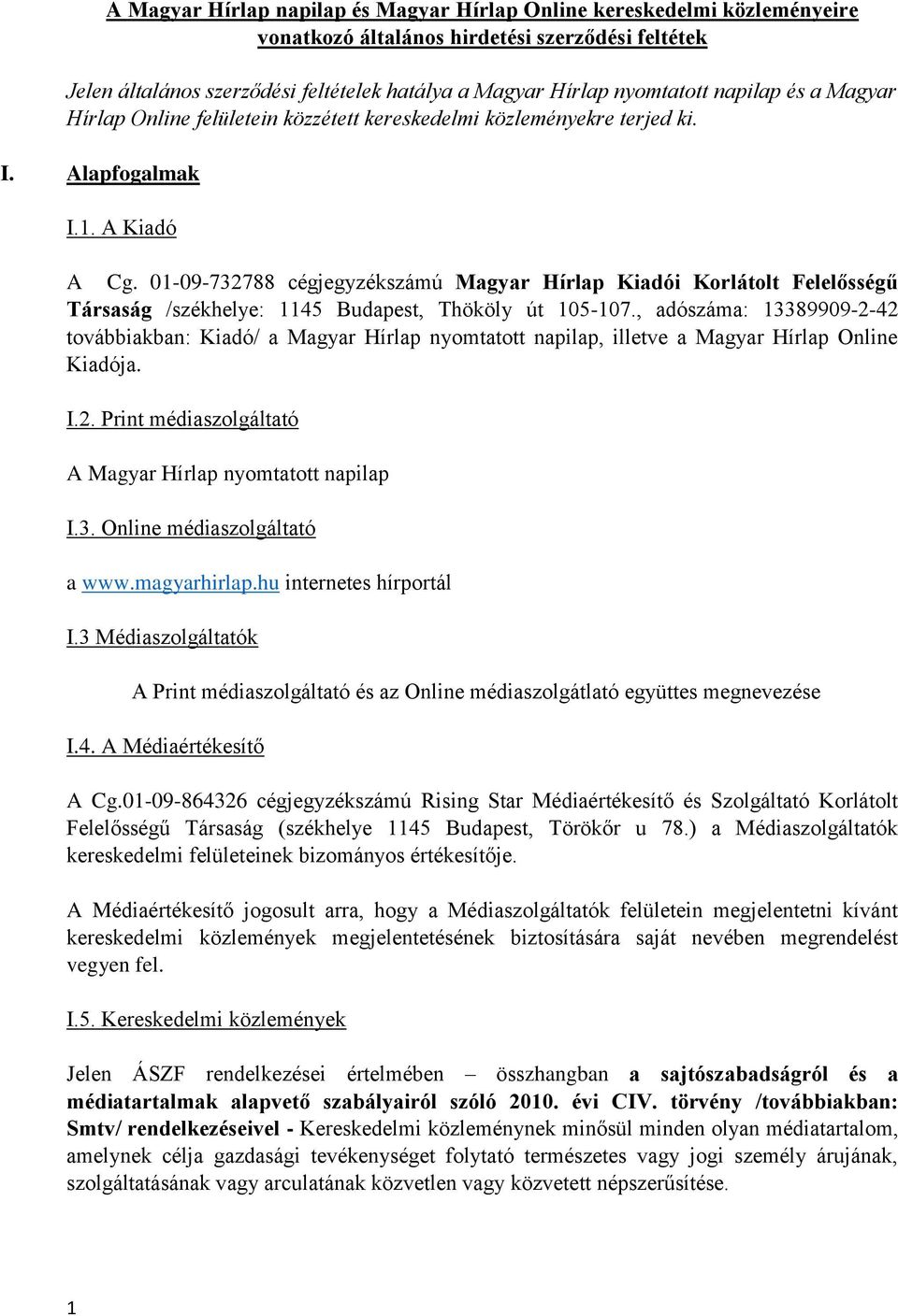 01-09-732788 cégjegyzékszámú Magyar Hírlap Kiadói Korlátolt Felelősségű Társaság /székhelye: 1145 Budapest, Thököly út 105-107.