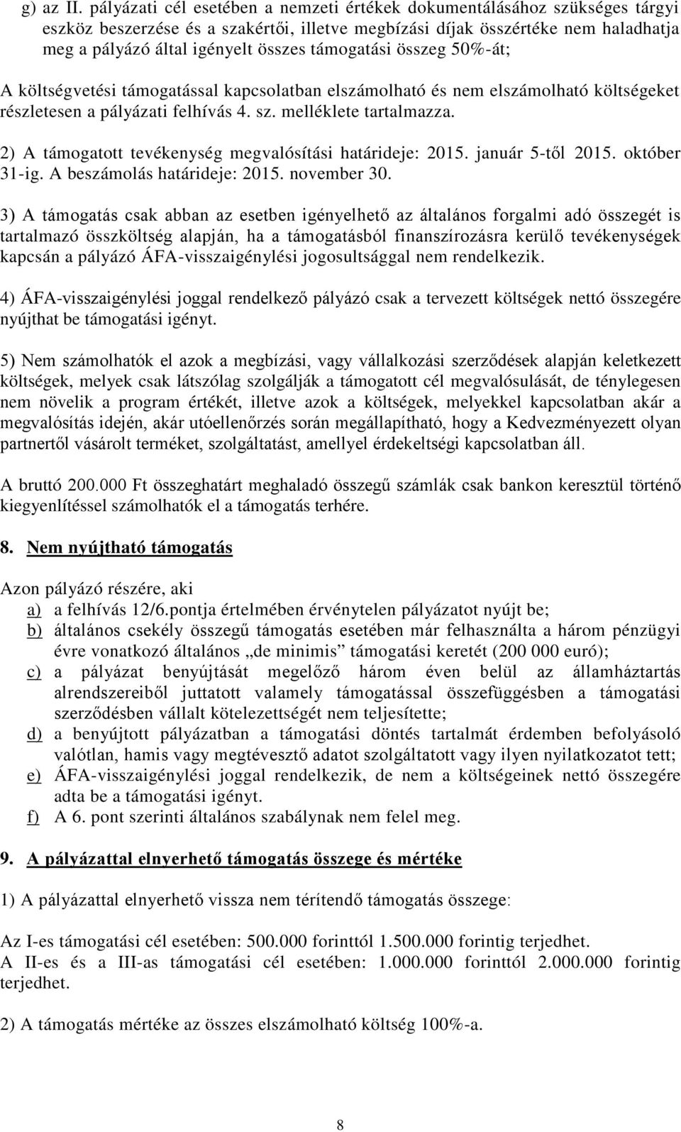 támogatási összeg 50%-át; A költségvetési támogatással kapcsolatban elszámolható és nem elszámolható költségeket részletesen a pályázati felhívás 4. sz. melléklete tartalmazza.