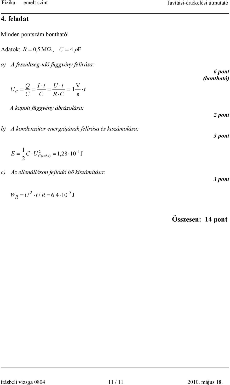 kapott függvény ábrázolása: b) A kondenzátor energiájának felírása és kiszámolása: t 6 pont