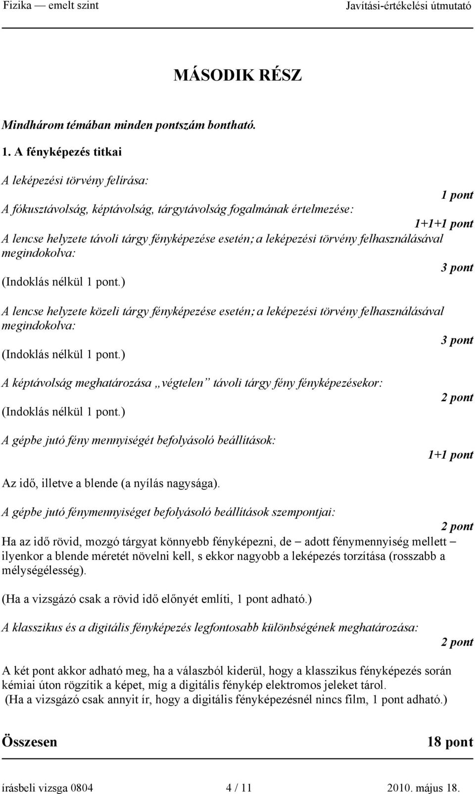 felhasználásával megindokolva: (Indoklás nélkül.) A lencse helyzete közeli tárgy fényképezése esetén; a leképezési törvény felhasználásával megindokolva: (Indoklás nélkül.