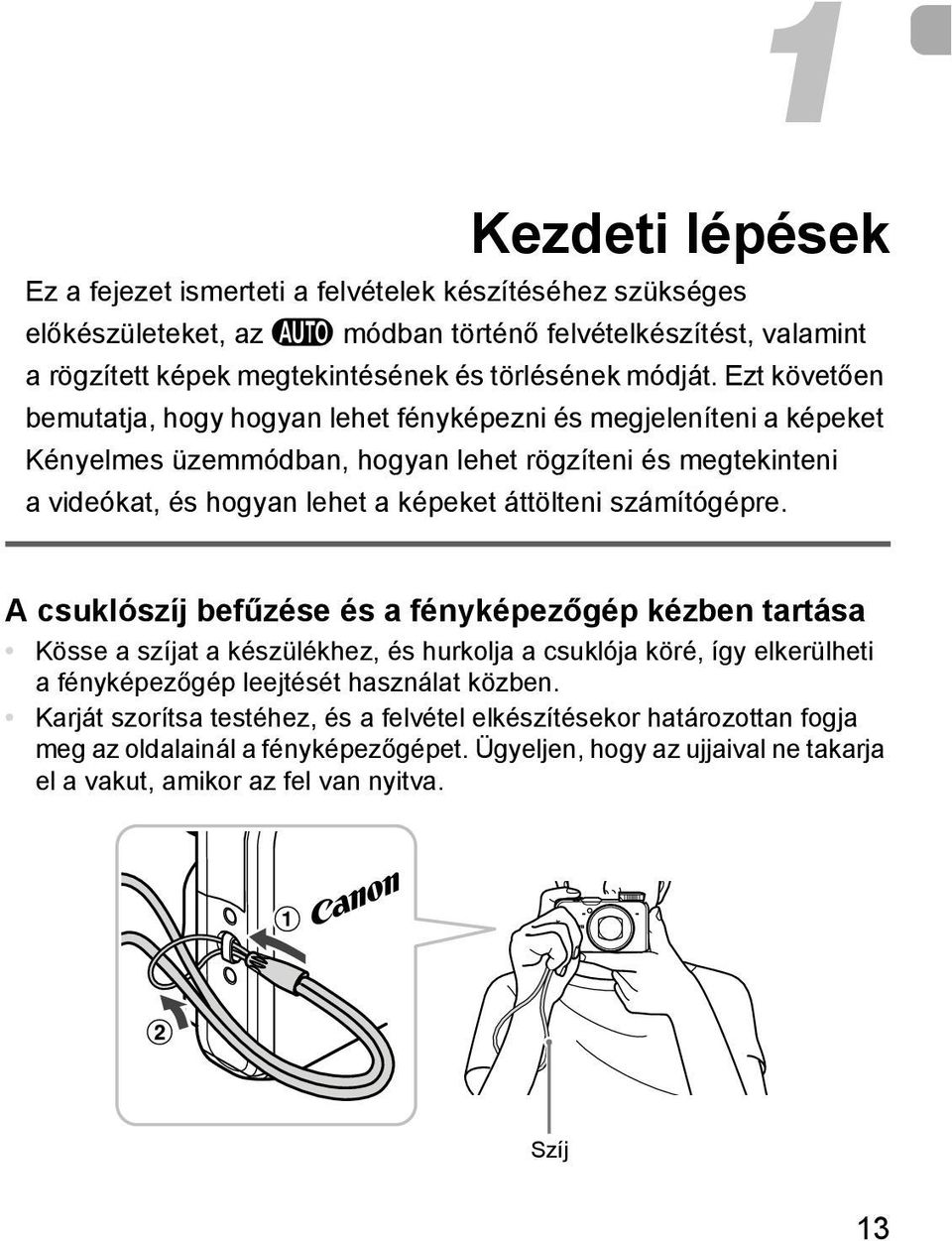 Ezt követően bemutatja, hogy hogyan lehet fényképezni és megjeleníteni a képeket Kényelmes üzemmódban, hogyan lehet rögzíteni és megtekinteni a videókat, és hogyan lehet a képeket áttölteni