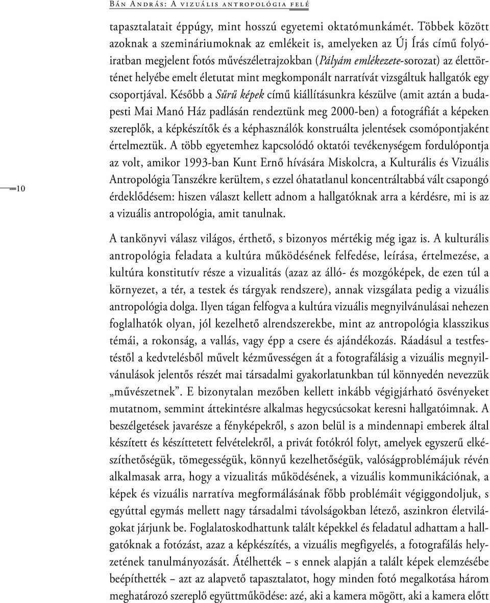 mint megkomponált narratívát vizsgáltuk hallgatók egy csoportjával.