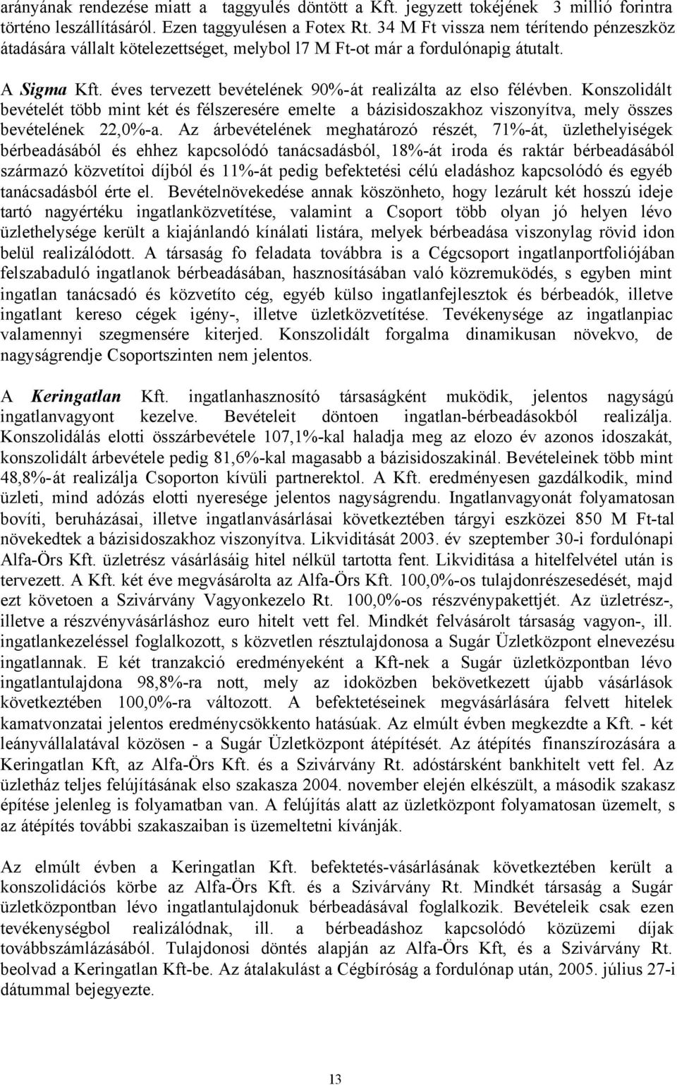 Konszolidált bevételét több mint két és félszeresére emelte a bázisidoszakhoz viszonyítva, mely összes bevételének 22,0%-a.