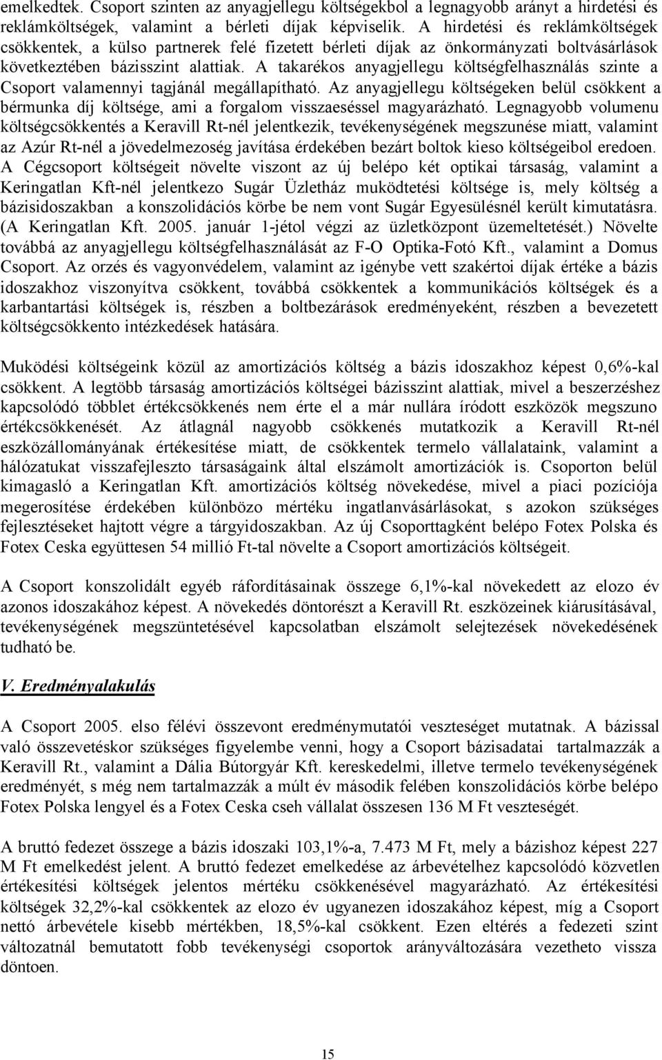 A takarékos anyagjellegu költségfelhasználás szinte a Csoport valamennyi tagjánál megállapítható.