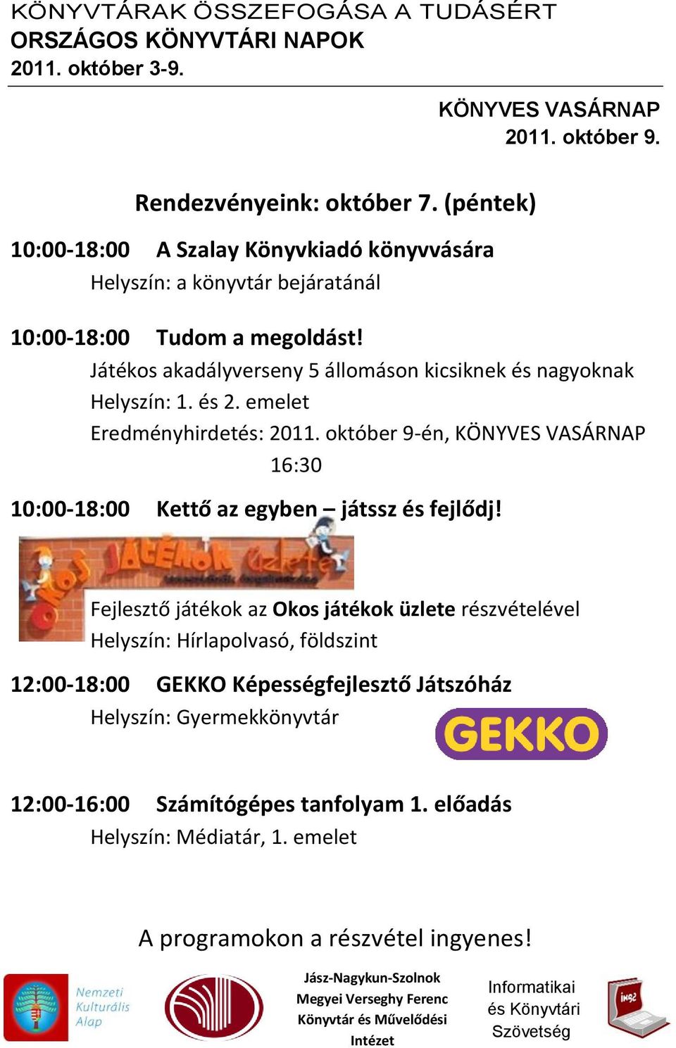 Játékos akadályverseny 5 állomáson kicsiknek és nagyoknak Helyszín: 1. és 2. emelet Eredményhirdetés: 2011.