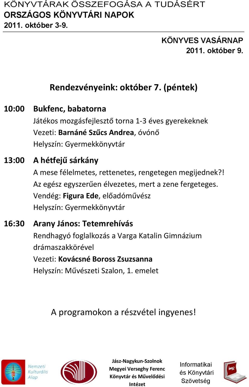 13:00 A hétfejű sárkány A mese félelmetes, rettenetes, rengetegen megijednek?