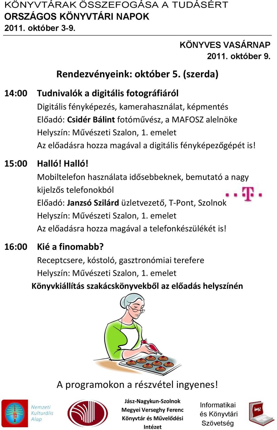 Művészeti Szalon, 1. emelet Az előadásra hozza magával a digitális fényképezőgépét is! 15:00 Halló!