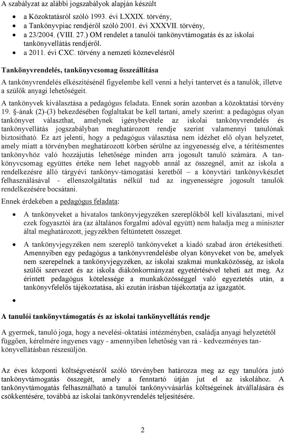 törvény a nemzeti köznevelésről Tankönyvrendelés, tankönyvcsomag összeállítása A tankönyvrendelés elkészítésénél figyelembe kell venni a helyi tantervet és a tanulók, illetve a szülők anyagi