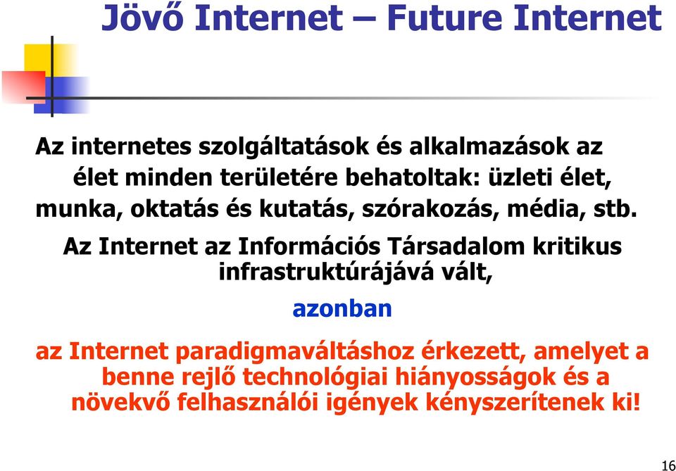 Az Internet az Információs Társadalom kritikus infrastruktúrájává vált, azonban az Internet