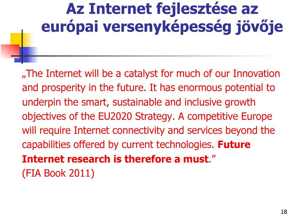 It has enormous potential to underpin the smart, sustainable and inclusive growth objectives of the EU2020