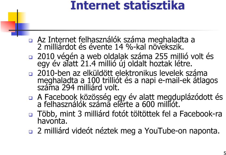 2010-ben az elküldött elektronikus levelek száma meghaladta a 100 trilliót és a napi e-mail-ek átlagos száma 294 milliárd volt.