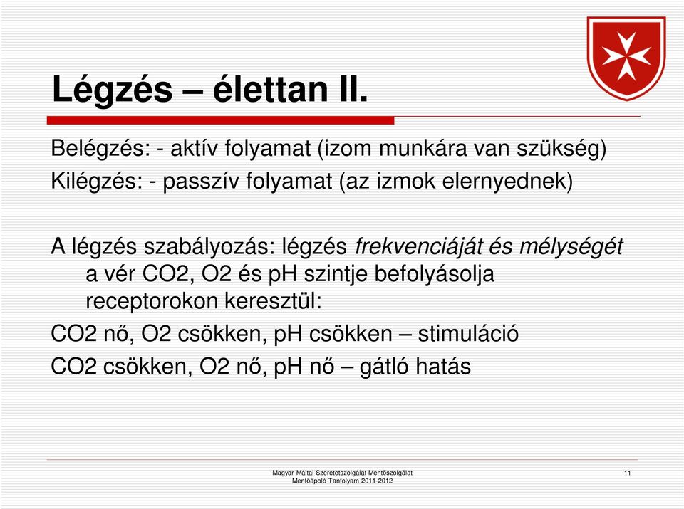 folyamat (az izmok elernyednek) A légzés szabályozás: légzés frekvenciáját és