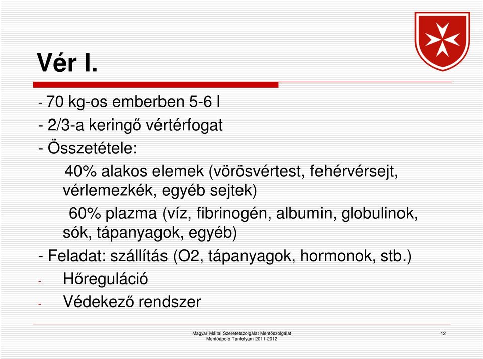 alakos elemek (vörösvértest, fehérvérsejt, vérlemezkék, egyéb sejtek) 60%