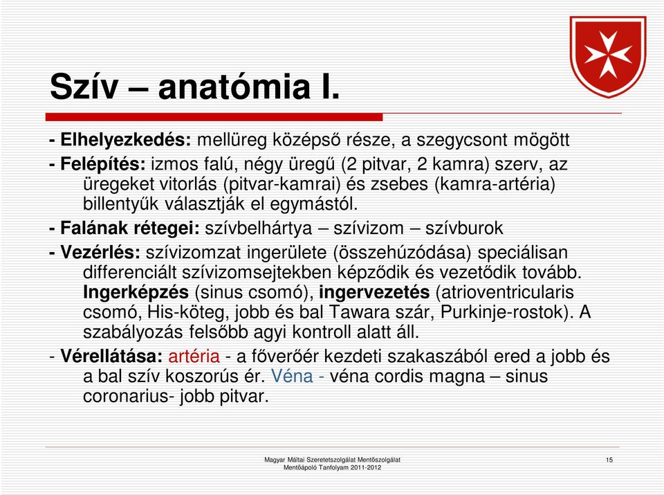 (kamra-artéria) billentyűk választják el egymástól.