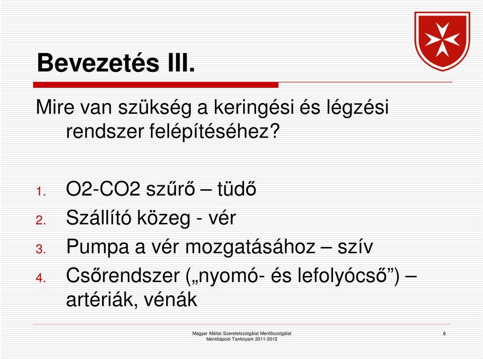 felépítéséhez? 1. O2-CO2 szűrő tüdő 2.