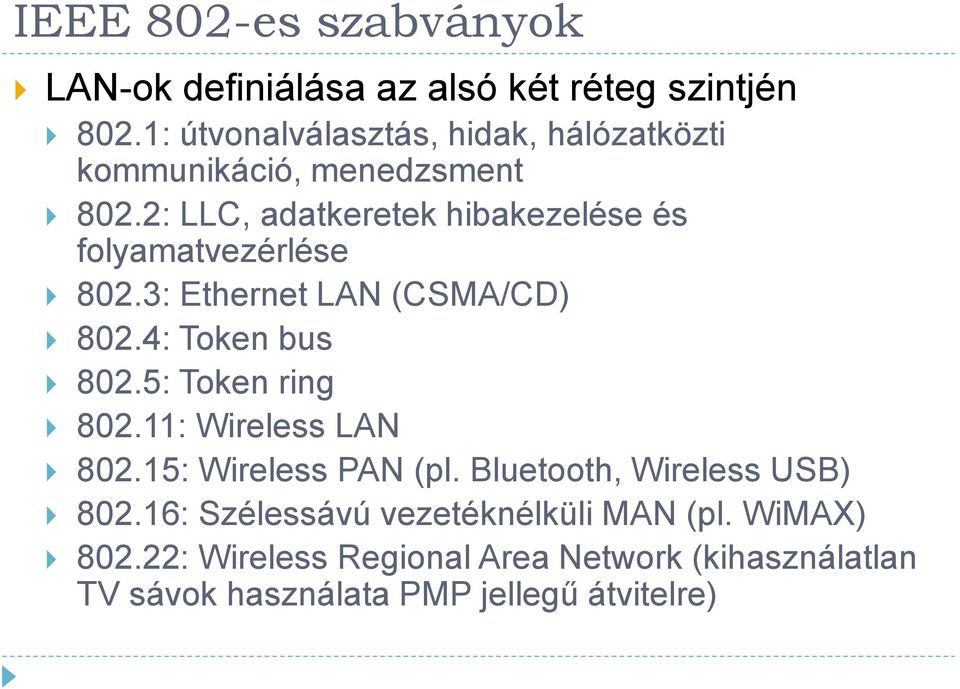 2: LLC, adatkeretek hibakezelése és folyamatvezérlése 802.3: Ethernet LAN (CSMA/CD) 802.4: Token bus 802.