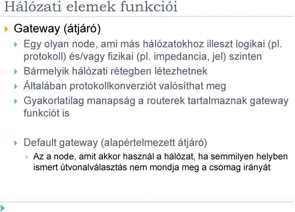 Gyakorlatilag manapság a routerek tartalmaznak gateway funkciót is Default gateway (alapértelmezett átjáró) Az