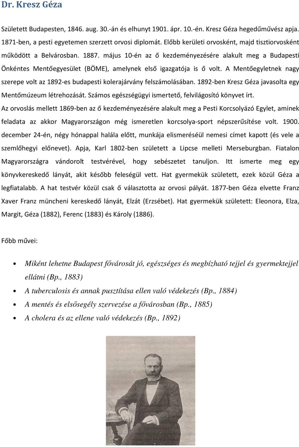 május 10-én az ő kezdeményezésére alakult meg a Budapesti Önkéntes Mentőegyesület (BÖME), amelynek első igazgatója is ő volt.