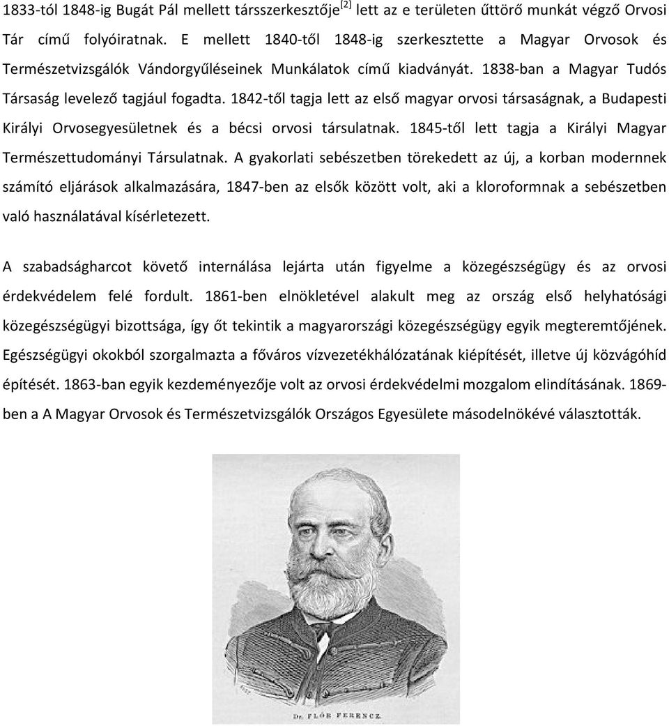 1842-től tagja lett az első magyar orvosi társaságnak, a Budapesti Királyi Orvosegyesületnek és a bécsi orvosi társulatnak. 1845-től lett tagja a Királyi Magyar Természettudományi Társulatnak.
