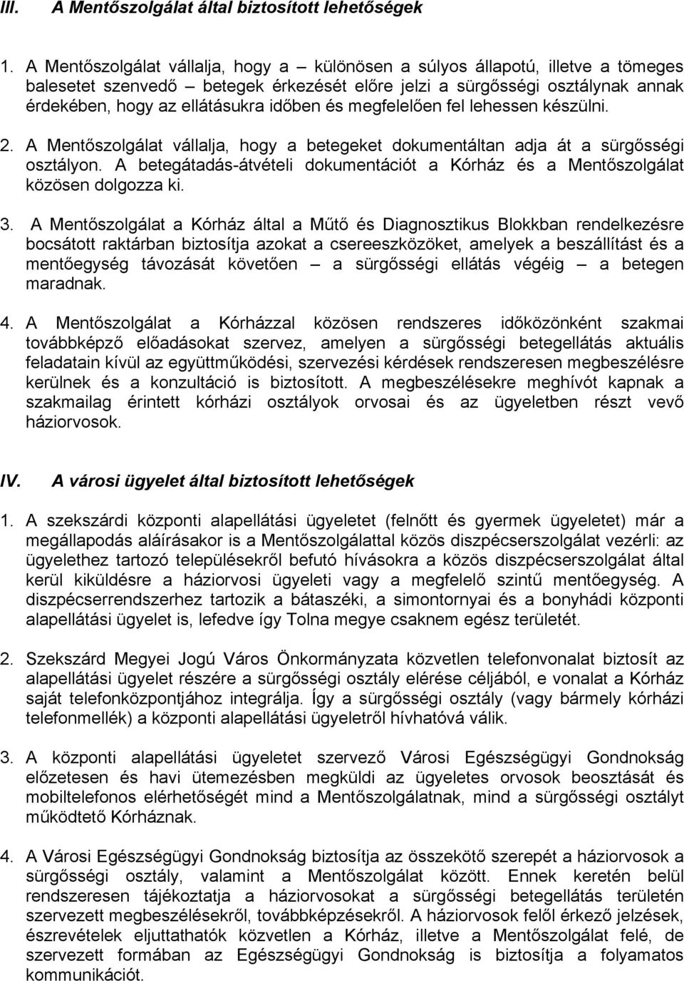 és megfelelően fel lehessen készülni. 2. A Mentőszolgálat vállalja, hogy a betegeket dokumentáltan adja át a sürgősségi osztályon.
