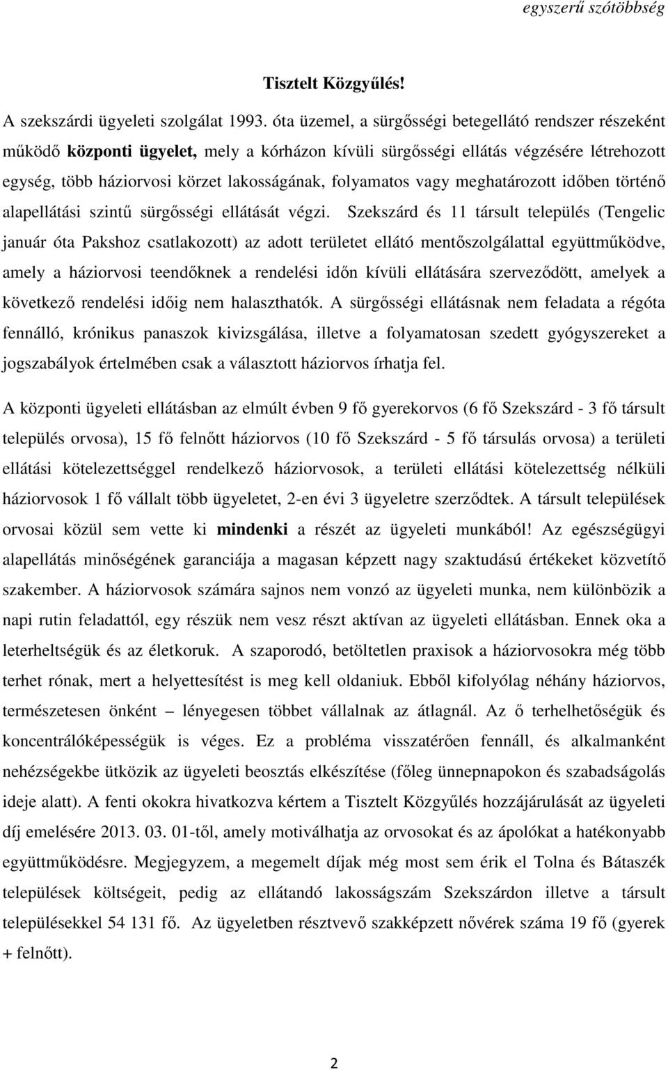 folyamatos vagy meghatározott időben történő alapellátási szintű sürgősségi ellátását végzi.