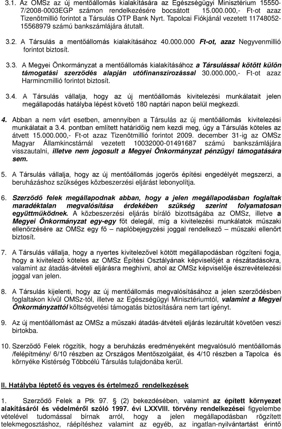 2. A Társulás a mentőállomás kialakításához 40.000.000 Ft-ot, azaz Negyvenmillió forintot biztosít. 3.