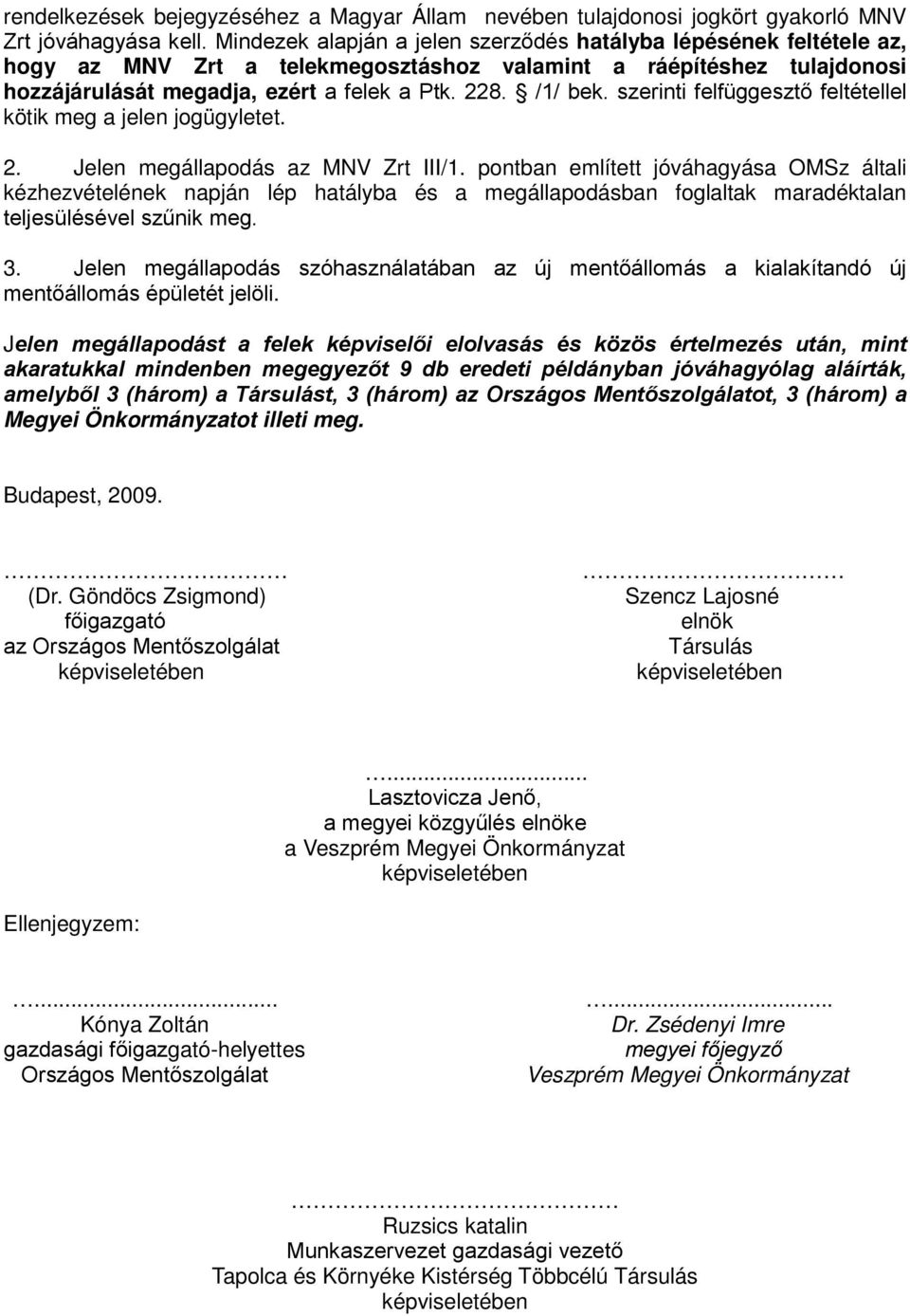 szerinti felfüggesztő feltétellel kötik meg a jelen jogügyletet. 2. Jelen megállapodás az MNV Zrt III/1.