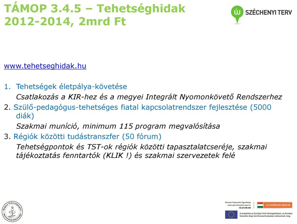 Szülő-pedagógus-tehetséges fiatal kapcsolatrendszer fejlesztése (5000 diák) Szakmai muníció, minimum 115