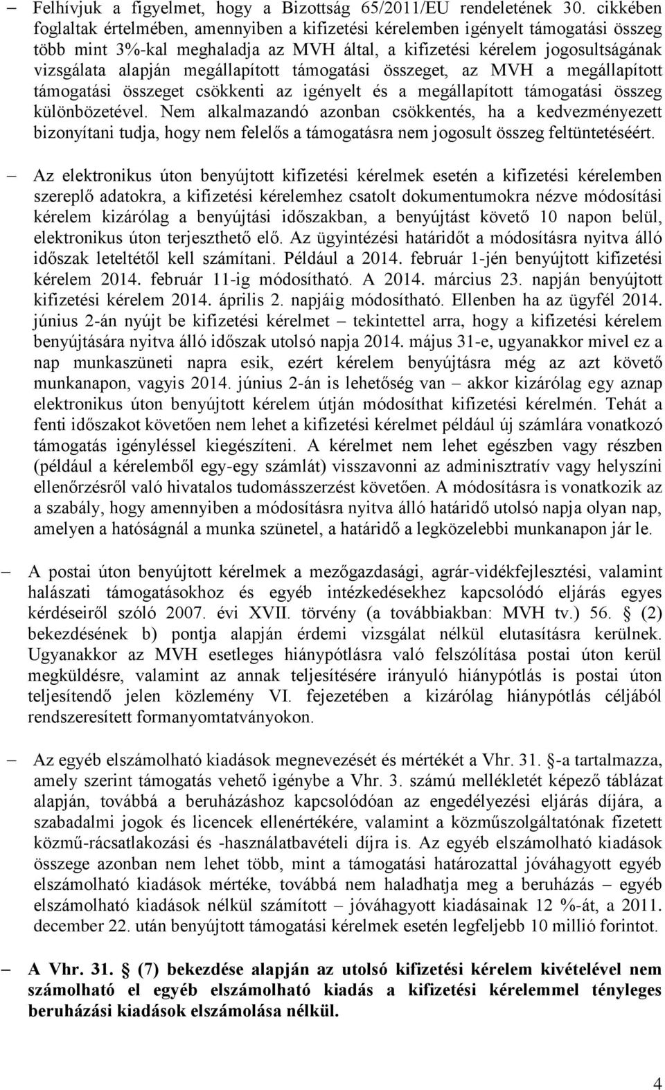 megállapított támogatási összeget, az MVH a megállapított támogatási összeget csökkenti az igényelt és a megállapított támogatási összeg különbözetével.