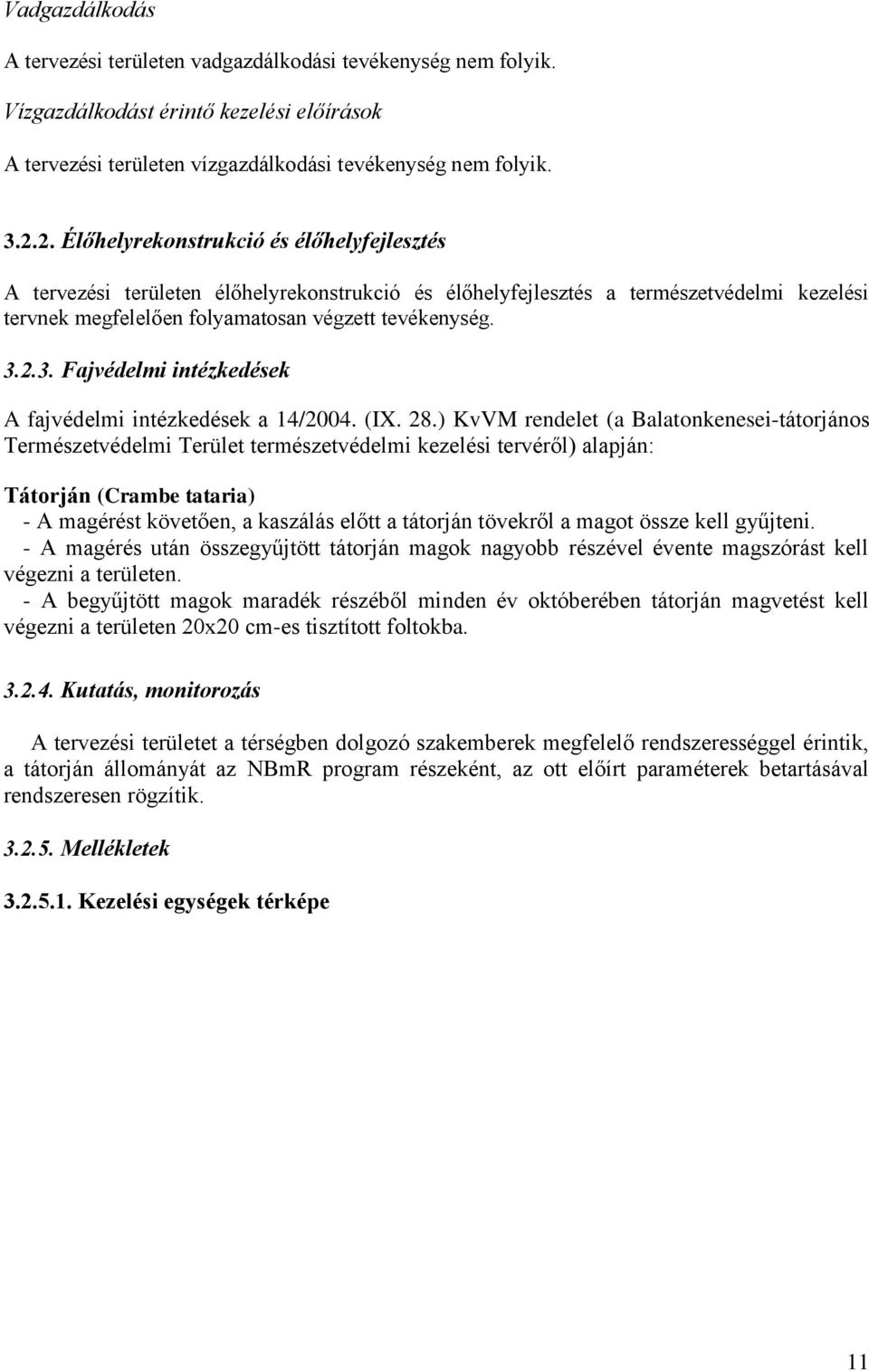 2.3. Fajvédelmi intézkedések A fajvédelmi intézkedések a 14/2004. (IX. 28.