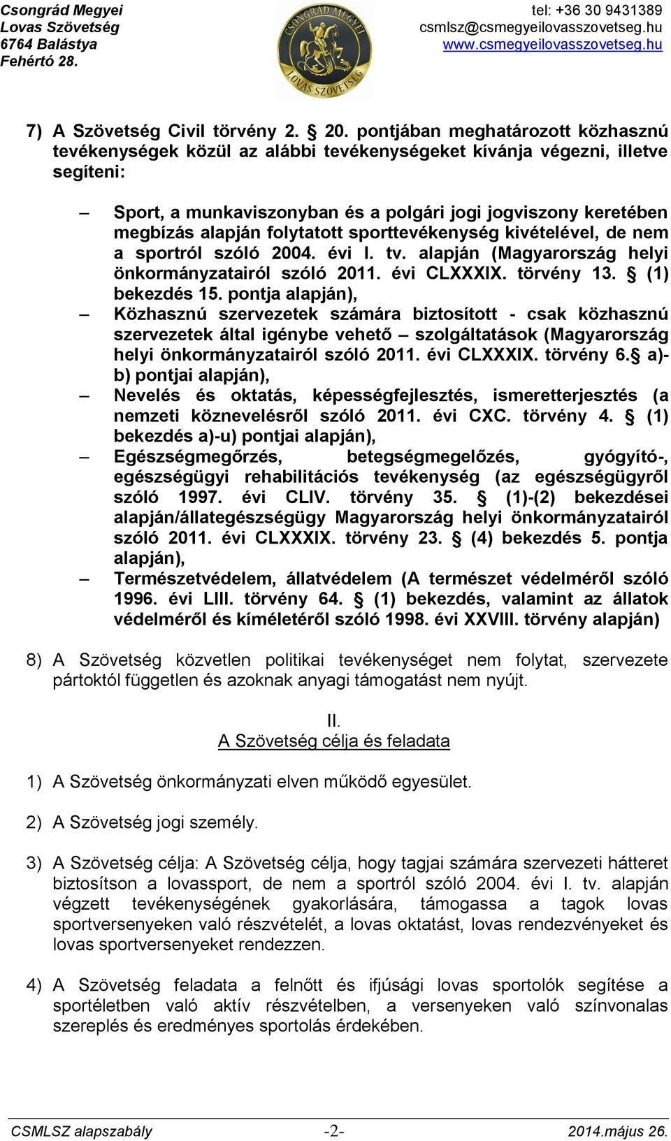 folytatott sporttevékenység kivételével, de nem a sportról szóló 2004. évi I. tv. alapján (Magyarország helyi önkormányzatairól szóló 2011. évi CLXXXIX. törvény 13. (1) bekezdés 15.