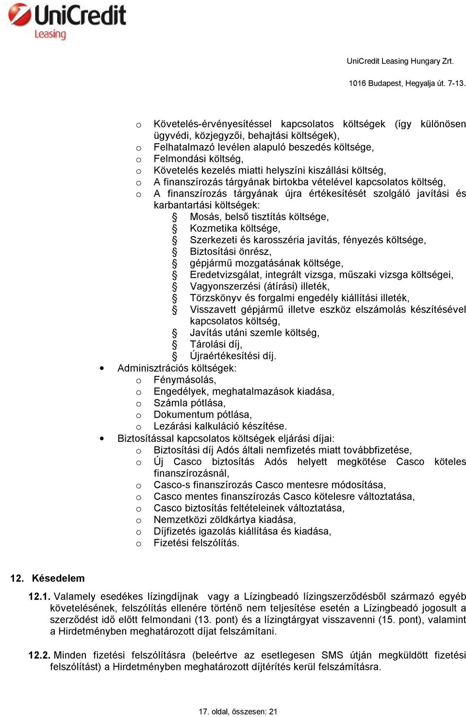 Mosás, belső tisztítás költsége, Kozmetika költsége, Szerkezeti és karosszéria javítás, fényezés költsége, Biztosítási önrész, gépjármű mozgatásának költsége, Eredetvizsgálat, integrált vizsga,