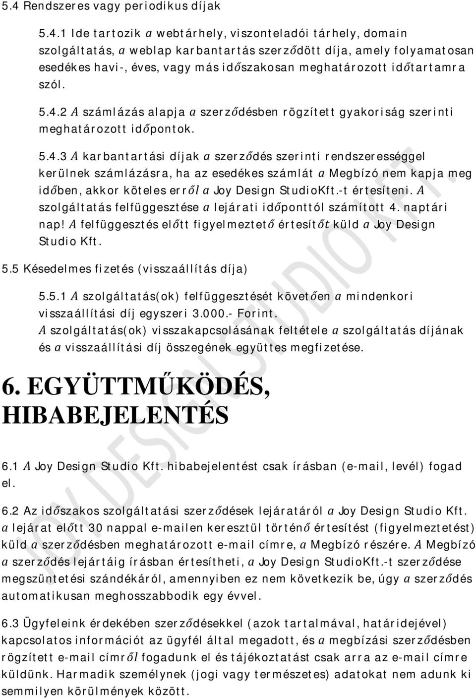 2 A számlázás alapja a szerződésben rögzített gyakoriság szerinti meghatározott időpontok. 5.4.