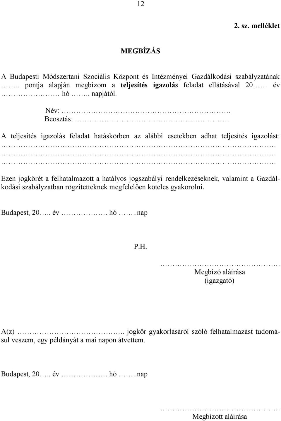 Név: Beosztás: A teljesítés igazolás feladat hatáskörben az alábbi esetekben adhat teljesítés igazolást:.