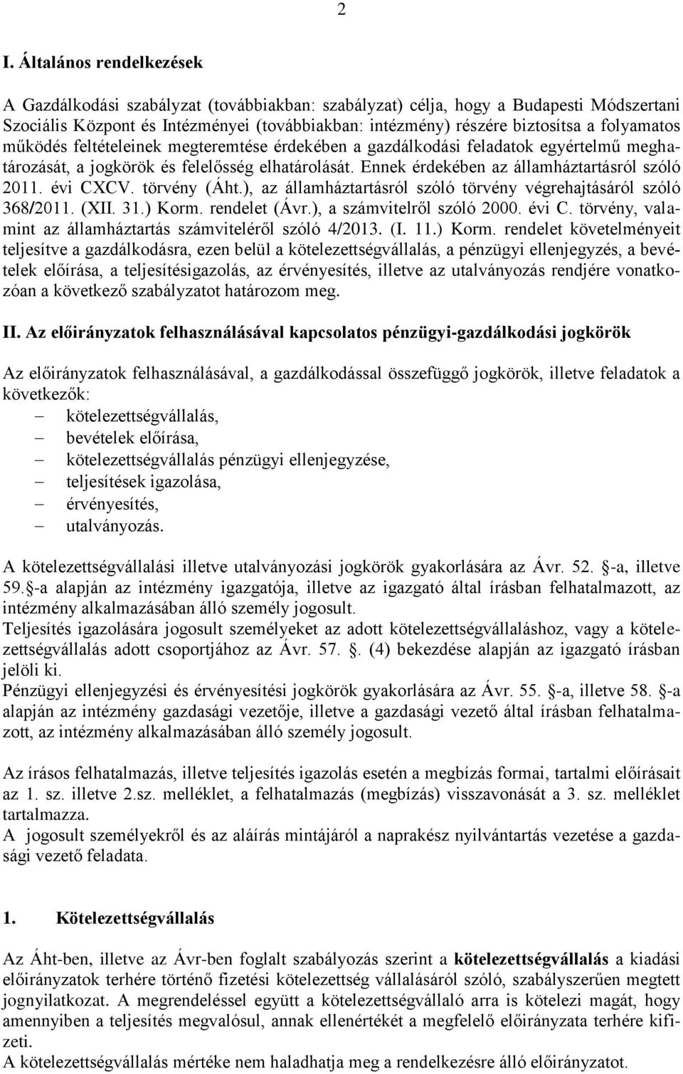 évi CXCV. törvény (Áht.), az államháztartásról szóló törvény végrehajtásáról szóló 368/2011. (XII. 31.) Korm. rendelet (Ávr.), a számvitelről szóló 2000. évi C.