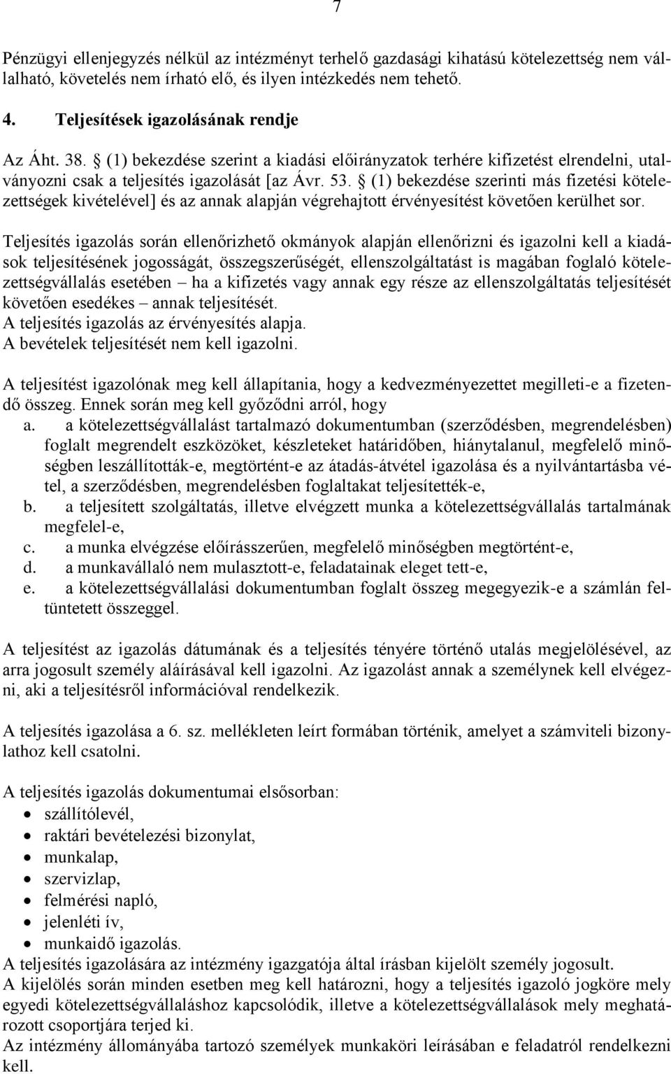 (1) bekezdése szerinti más fizetési kötelezettségek kivételével] és az annak alapján végrehajtott érvényesítést követően kerülhet sor.