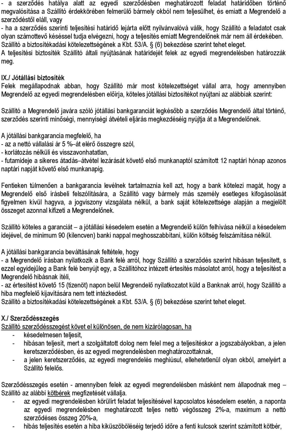 emiatt Megrendelőnek már nem áll érdekében. Szállító a biztosítékadási kötelezettségének a Kbt. 53/A. (6) bekezdése szerint tehet eleget.