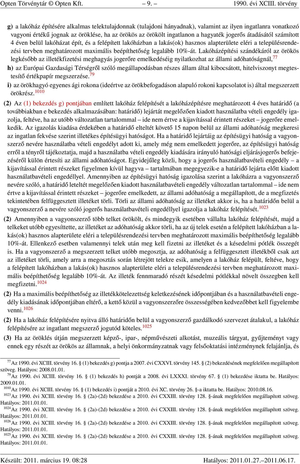 jogerős átadásától számított 4 éven belül lakóházat épít, és a felépített lakóházban a lakás(ok) hasznos alapterülete eléri a településrendezési tervben meghatározott maximális beépíthetőség legalább