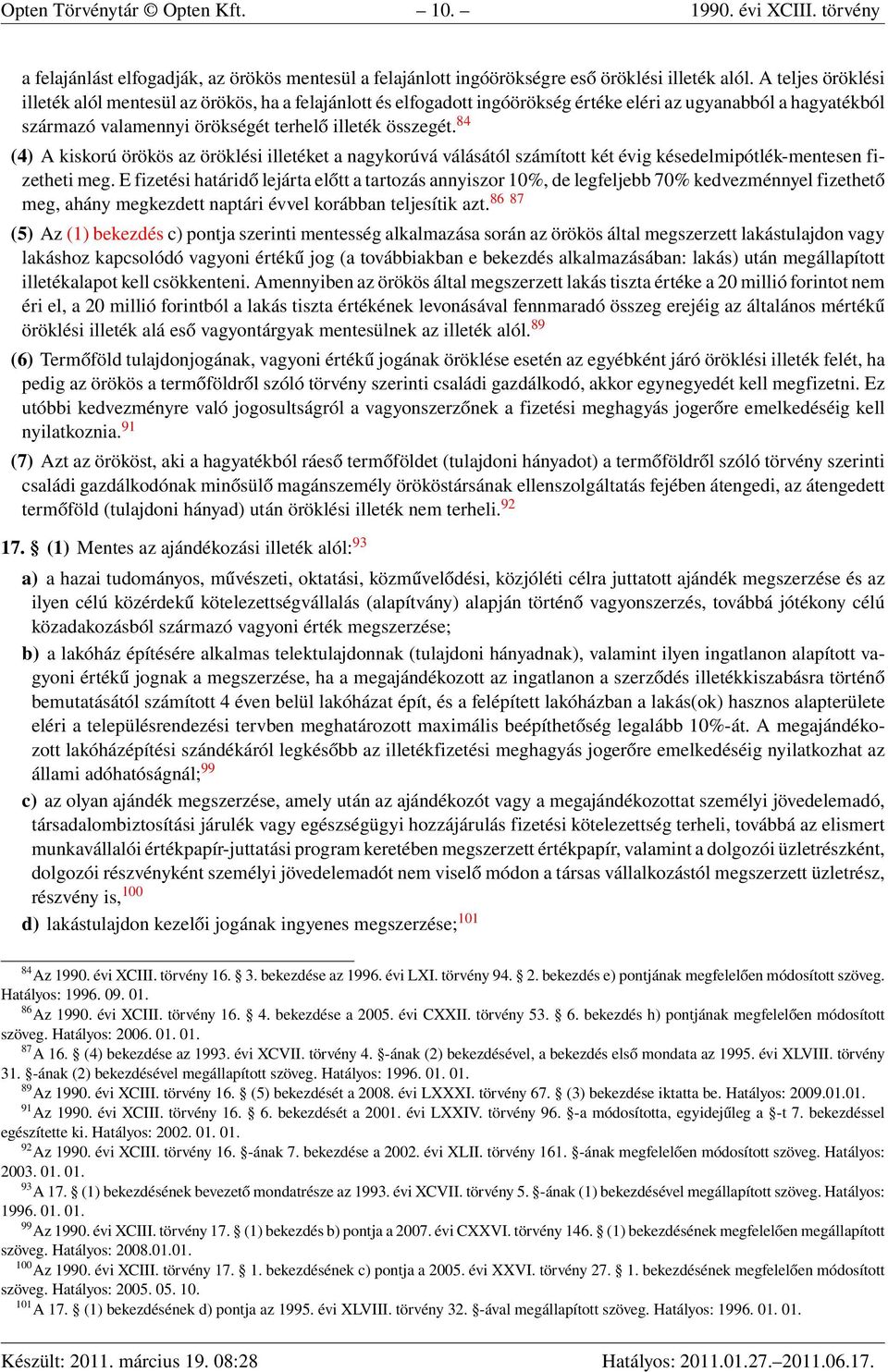 84 (4) A kiskorú örökös az öröklési illetéket a nagykorúvá válásától számított két évig késedelmipótlék-mentesen fizetheti meg.