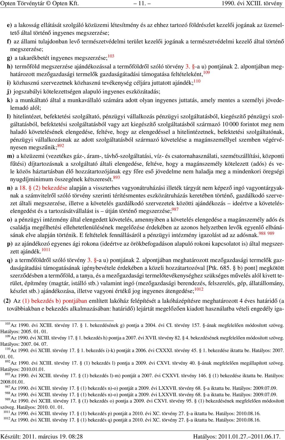 természetvédelmi terület kezelői jogának a természetvédelmi kezelő által történő megszerzése; g) a takarékbetét ingyenes megszerzése; 103 h) termőföld megszerzése ajándékozással a termőföldről szóló