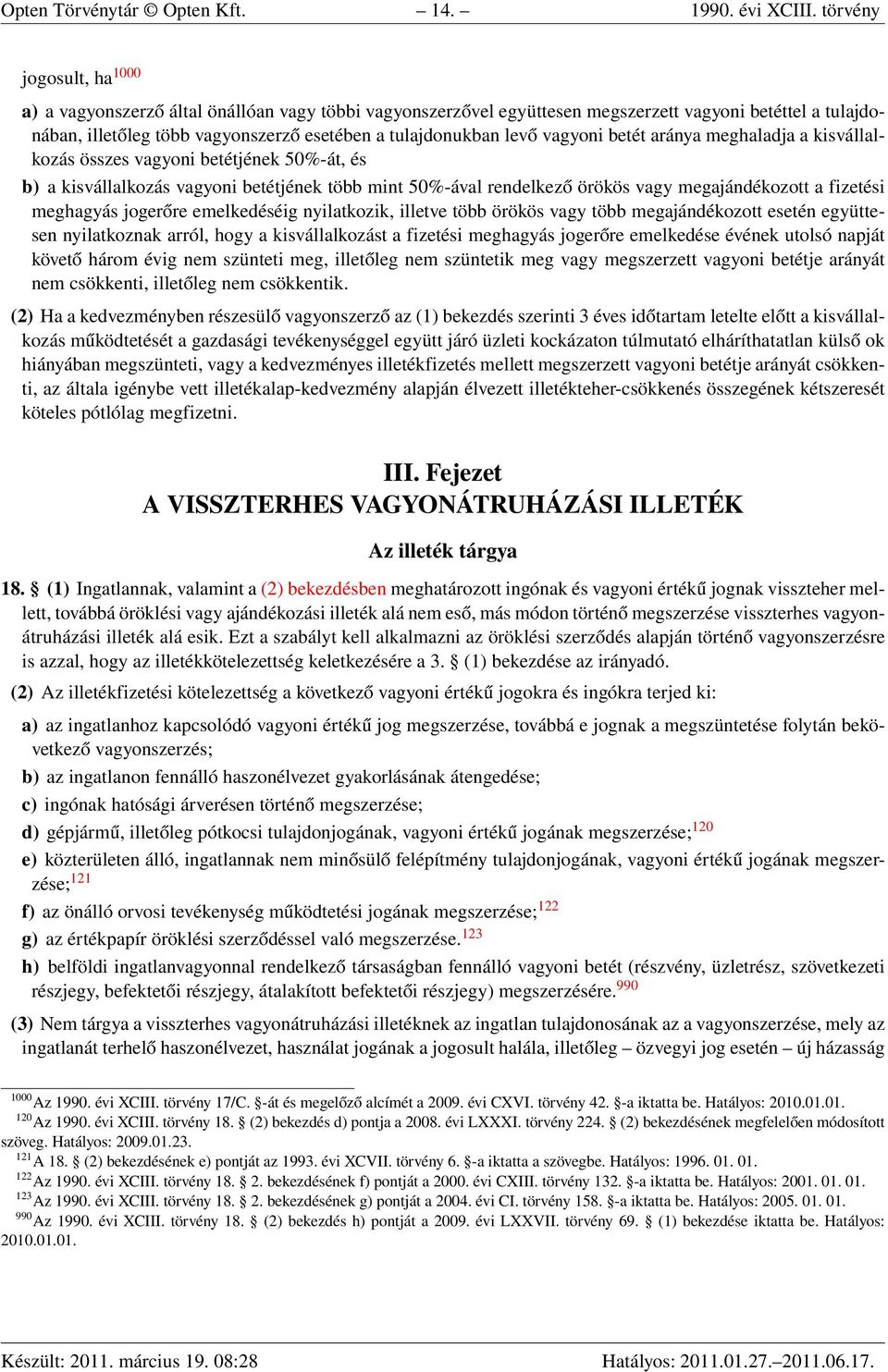 vagyoni betét aránya meghaladja a kisvállalkozás összes vagyoni betétjének 50%-át, és b) a kisvállalkozás vagyoni betétjének több mint 50%-ával rendelkező örökös vagy megajándékozott a fizetési