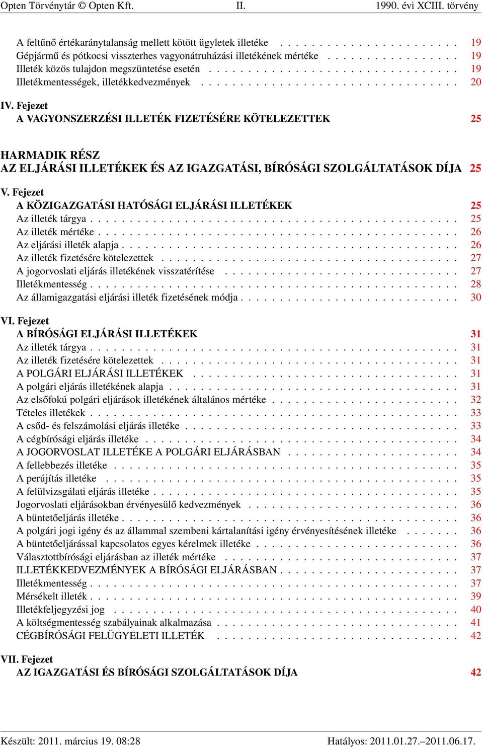 Fejezet A VAGYONSZERZÉSI ILLETÉK FIZETÉSÉRE KÖTELEZETTEK 25 HARMADIK RÉSZ AZ ELJÁRÁSI ILLETÉKEK ÉS AZ IGAZGATÁSI, BÍRÓSÁGI SZOLGÁLTATÁSOK DÍJA 25 V.