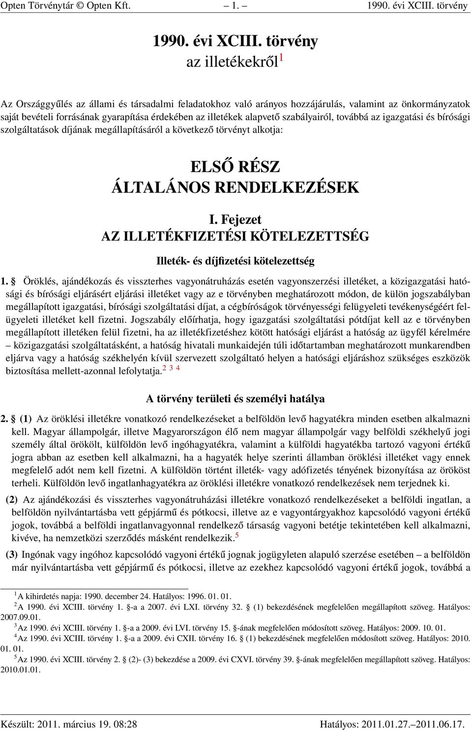 törvény az illetékekről 1 Az Országgyűlés az állami és társadalmi feladatokhoz való arányos hozzájárulás, valamint az önkormányzatok saját bevételi forrásának gyarapítása érdekében az illetékek