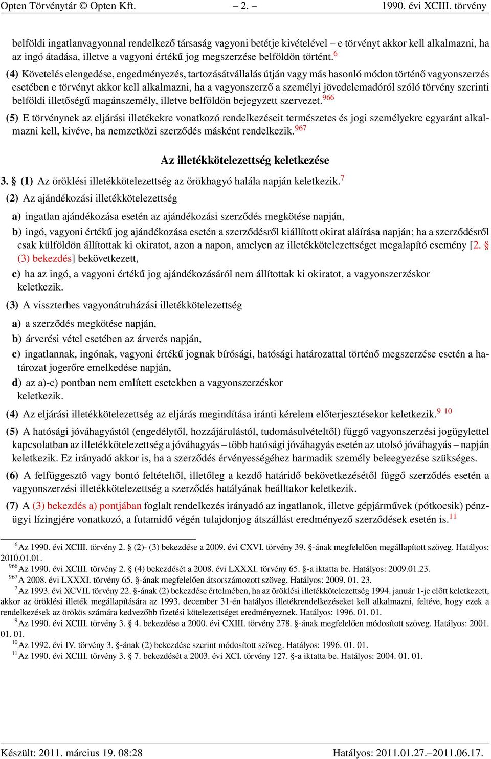 6 (4) Követelés elengedése, engedményezés, tartozásátvállalás útján vagy más hasonló módon történő vagyonszerzés esetében e törvényt akkor kell alkalmazni, ha a vagyonszerző a személyi