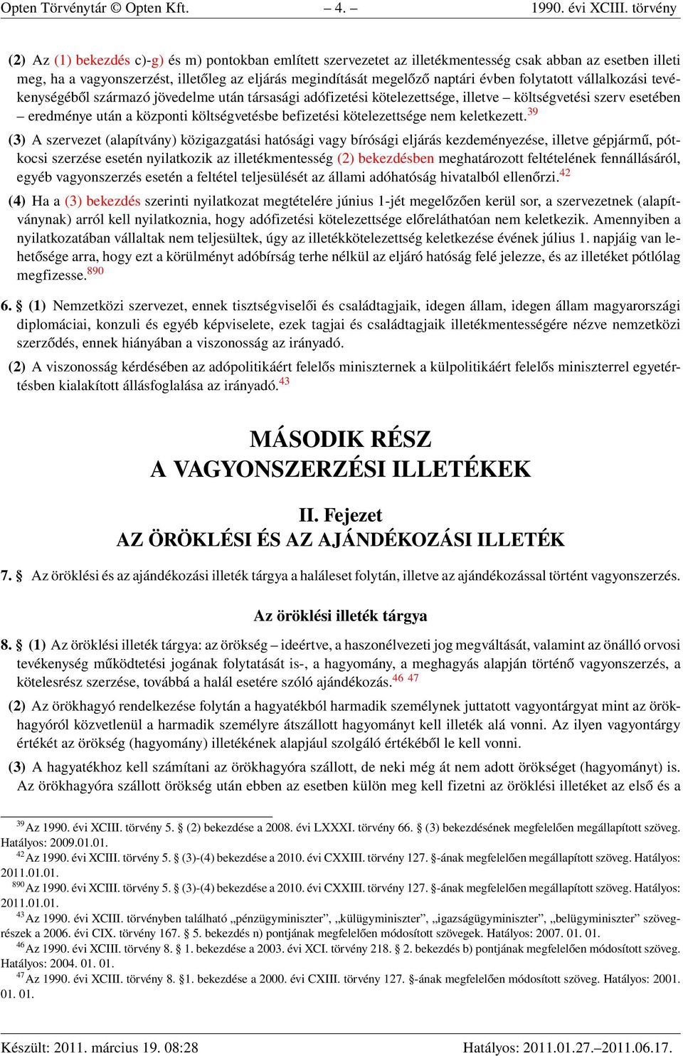 évben folytatott vállalkozási tevékenységéből származó jövedelme után társasági adófizetési kötelezettsége, illetve költségvetési szerv esetében eredménye után a központi költségvetésbe befizetési